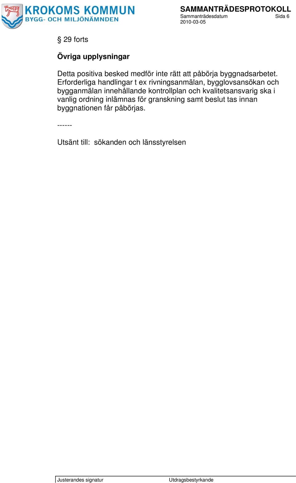 Erforderliga handlingar t ex rivningsanmälan, bygglovsansökan och bygganmälan innehållande