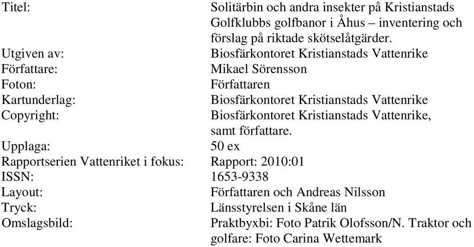 Vattenrike Copyright: Biosfärkontoret Kristianstads Vattenrike, samt författare.