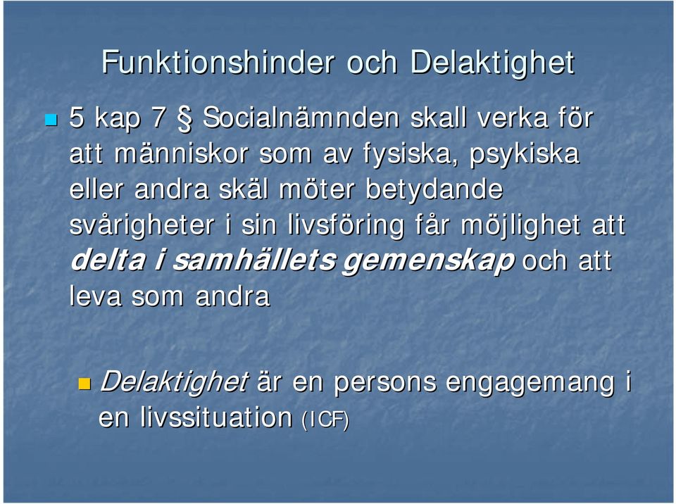 svårigheter i sin livsföring får f r möjlighet m att delta i samhällets
