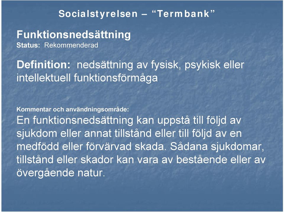 funktionsnedsättning kan uppstå till följd av sjukdom eller annat tillstånd eller till följd av en