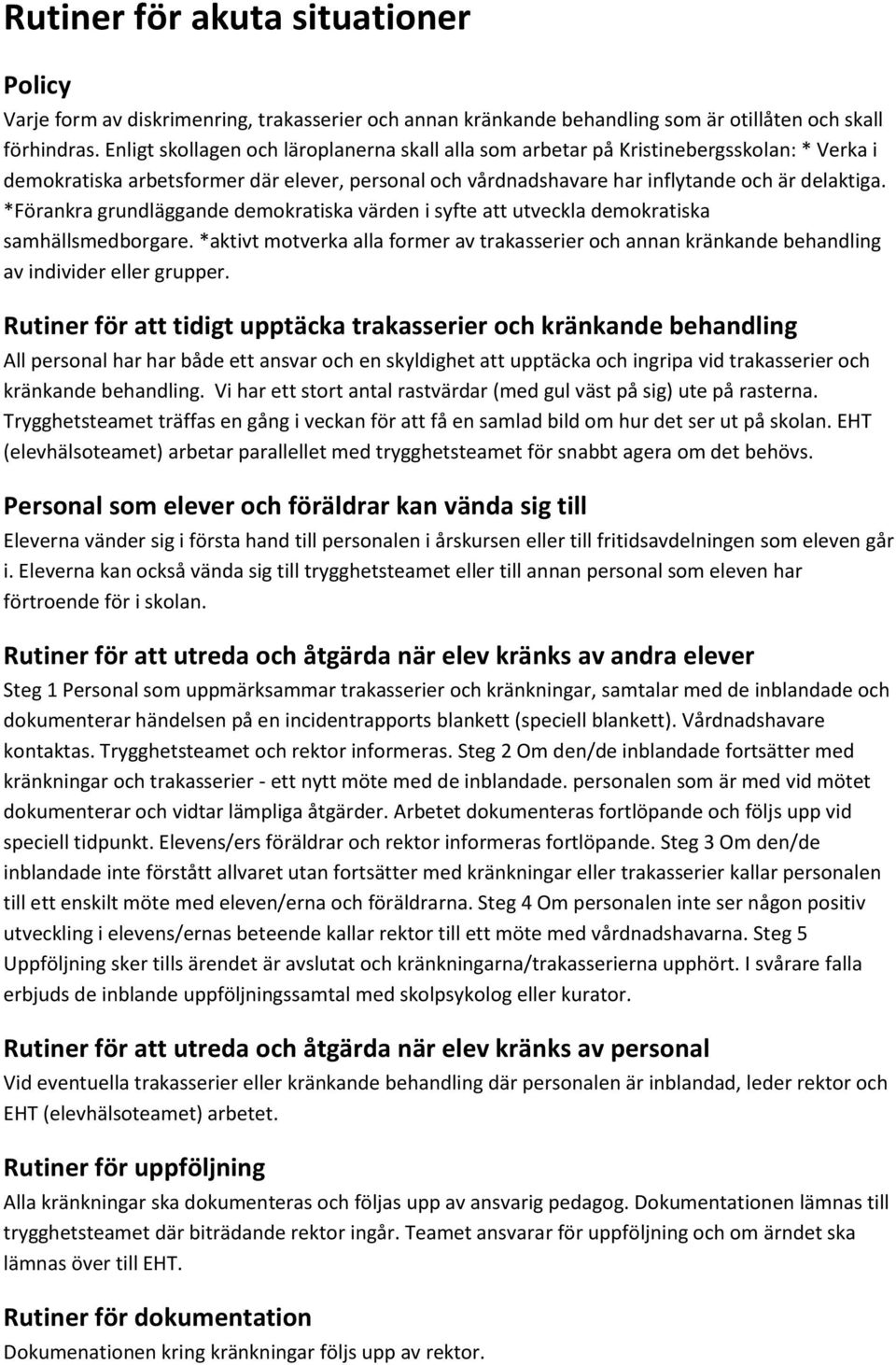 *Förankra grundläggande demokratiska värden i syfte att utveckla demokratiska samhällsmedborgare.