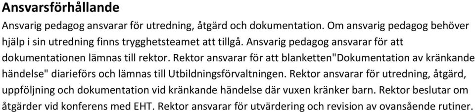 Ansvarig pedagog ansvarar för att dokumentationen lämnas till rektor.
