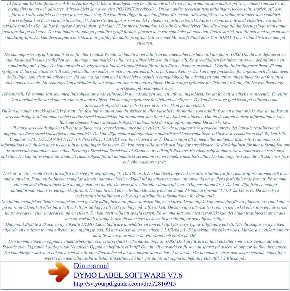 Du kan även lägga in specialeffekter för texten. Adressobjekt är variabla textobjekt som standard. Adressobjekt kan även vara fasta textobjekt.