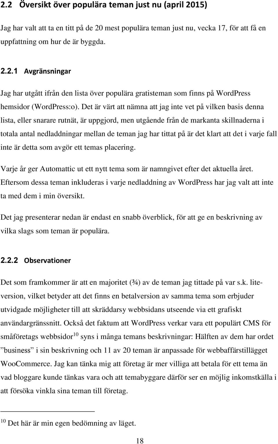 tittat på är det klart att det i varje fall inte är detta som avgör ett temas placering. Varje år ger Automattic ut ett nytt tema som är namngivet efter det aktuella året.