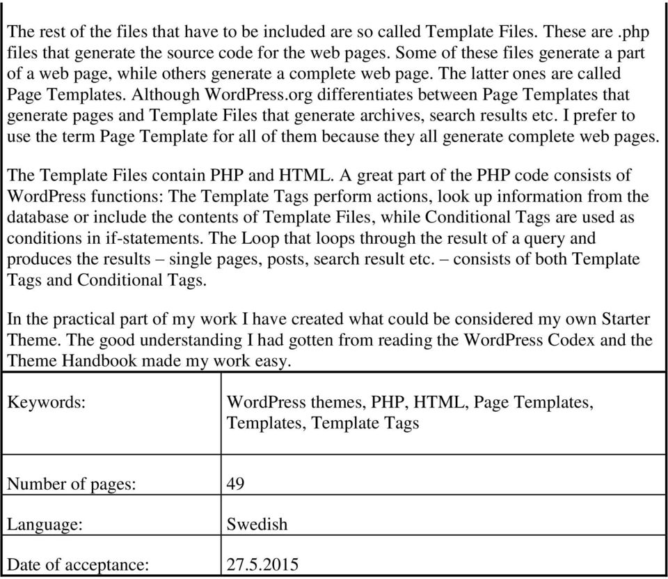 org differentiates between Page Templates that generate pages and Template Files that generate archives, search results etc.