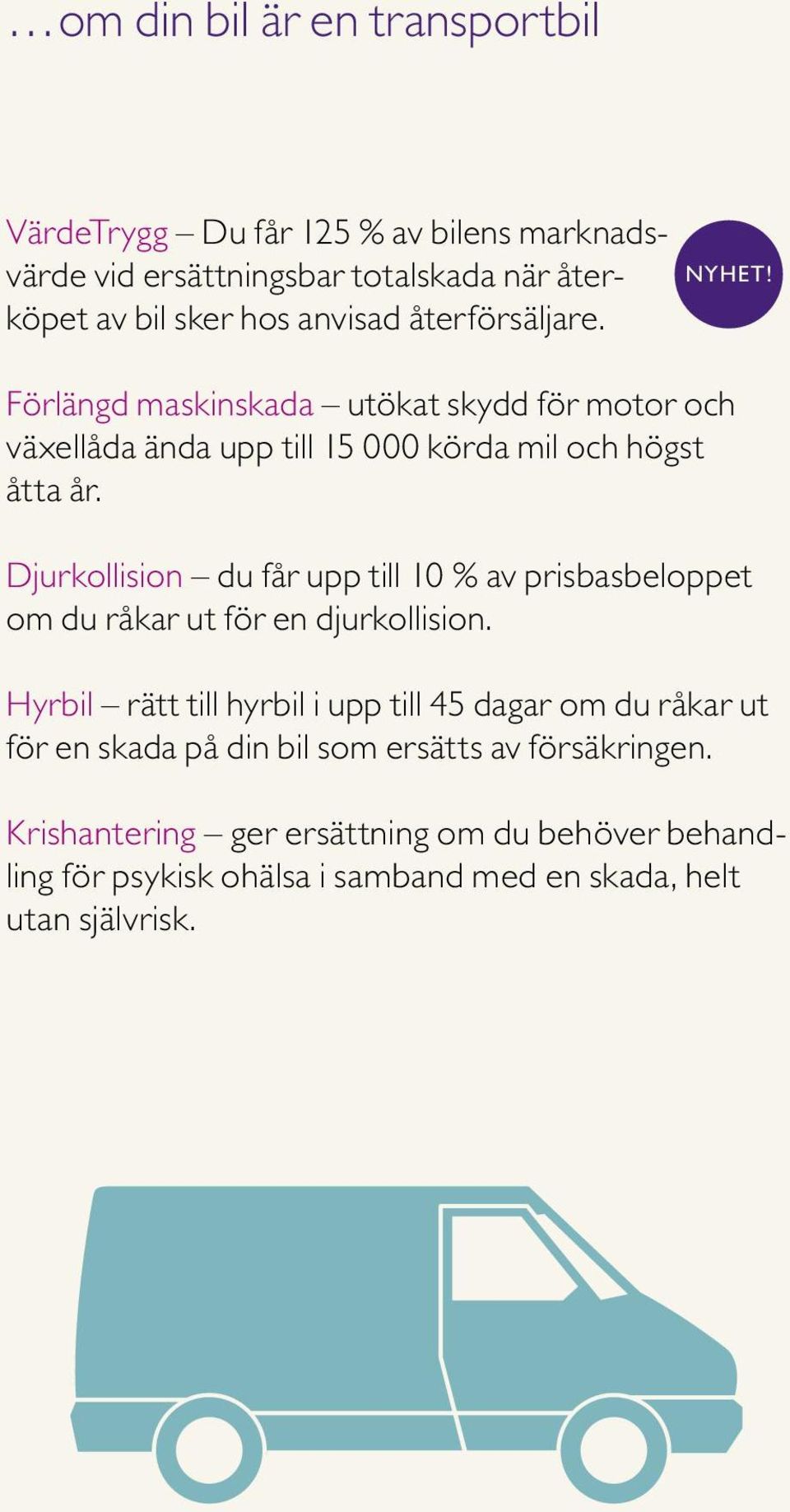 Djurkollision du får upp till 10 % av prisbasbeloppet om du råkar ut för en djurkollision.