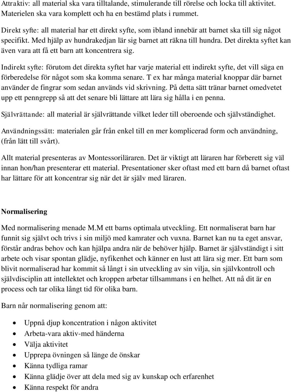 Det direkta syftet kan även vara att få ett barn att koncentrera sig.
