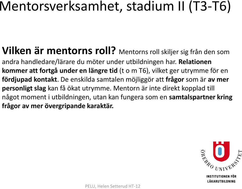 Relationen kommer att fortgå under en längre tid (t o m T6), vilket ger utrymme för en fördjupad kontakt.