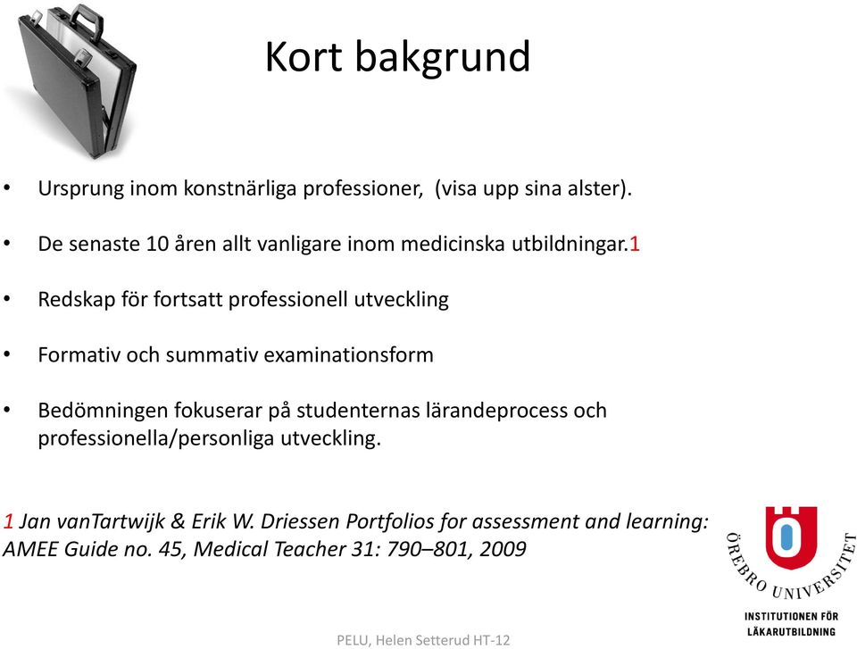 1 Redskap för fortsatt professionell utveckling Formativ och summativ examinationsform Bedömningen fokuserar på