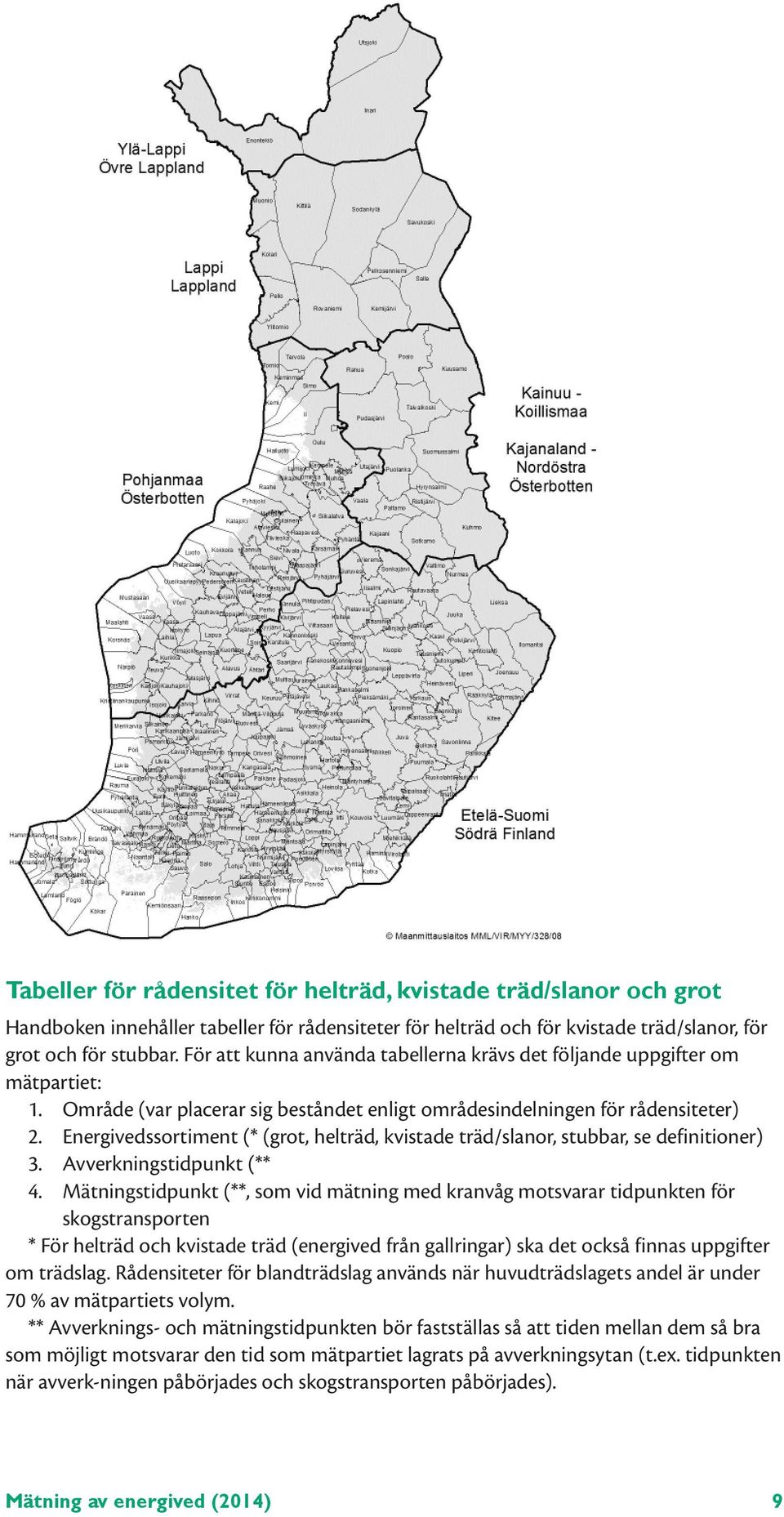 Energivedssortiment (* (grot, helträd, kvistade träd/slanor, stubbar, se definitioner) 3. Avverkningstidpunkt (** 4.