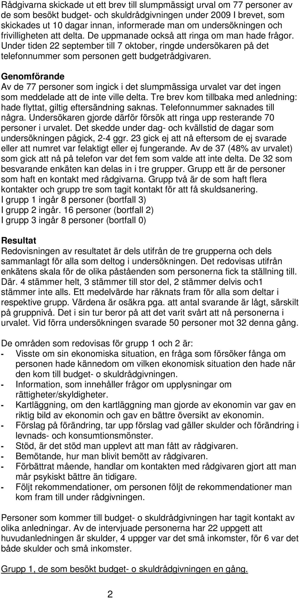 Under tiden september till 7 oktober, ringde undersökaren på det telefonnummer som personen gett budgetrådgivaren.