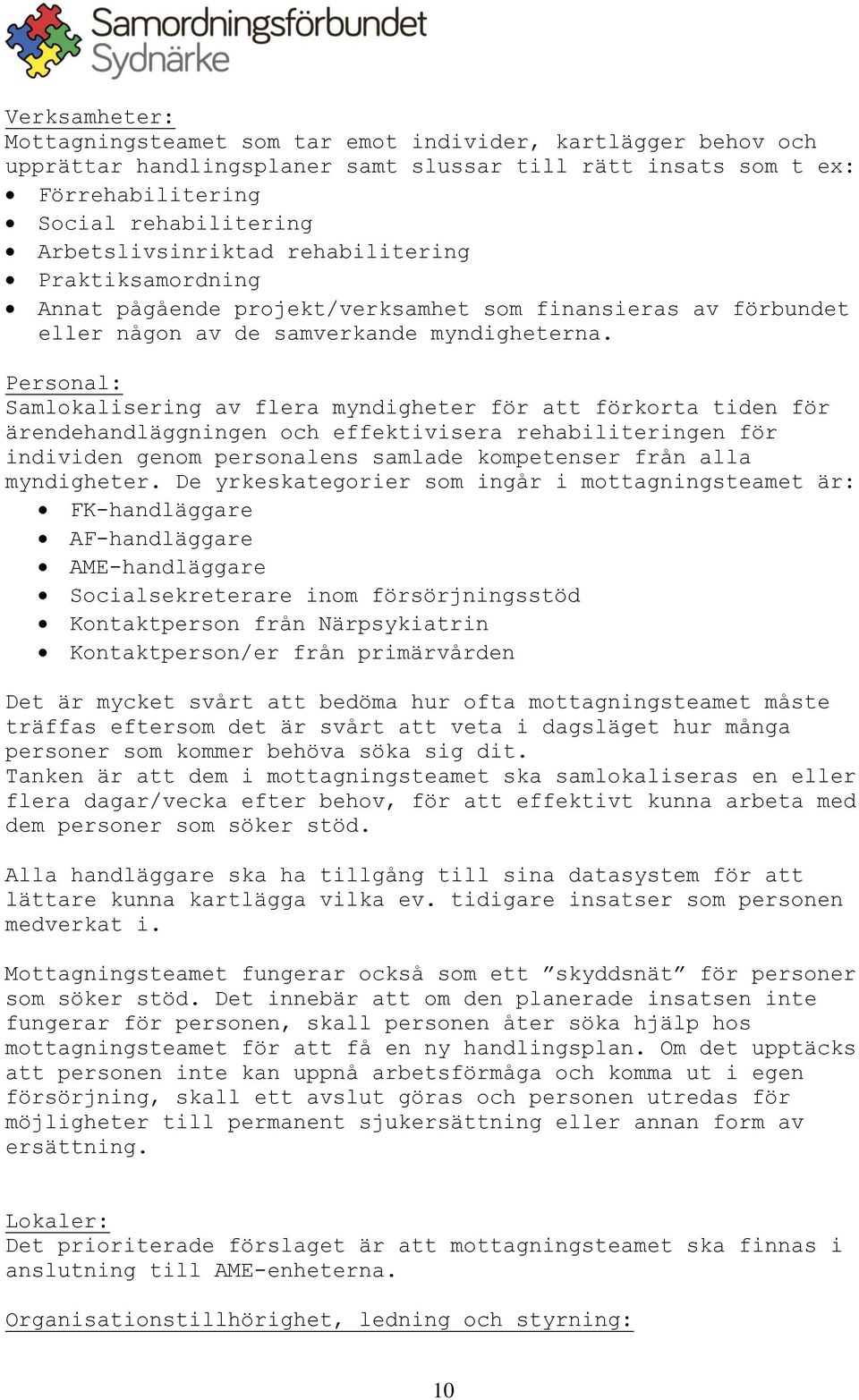 Personal: Samlokalisering av flera myndigheter för att förkorta tiden för ärendehandläggningen och effektivisera rehabiliteringen för individen genom personalens samlade kompetenser från alla