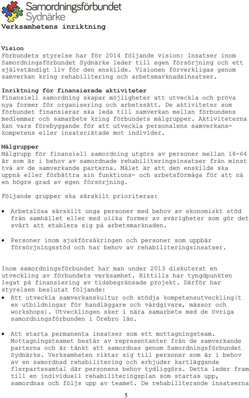 Inriktning för finansierade aktiviteter Finansiell samordning skapar möjligheter att utveckla och pröva nya former för organisering och arbetssätt.