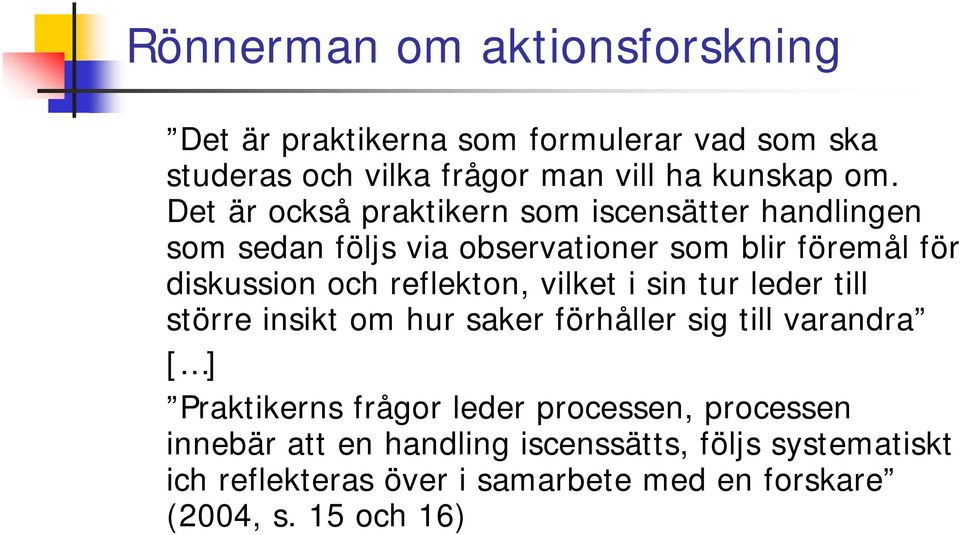 reflekton, vilket i sin tur leder till större insikt om hur saker förhåller sig till varandra [ ] Praktikerns frågor leder