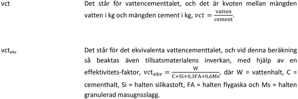 vct ekv Det står för det ekvivalenta vattencementtalet, och vid denna beräkning så beaktas även