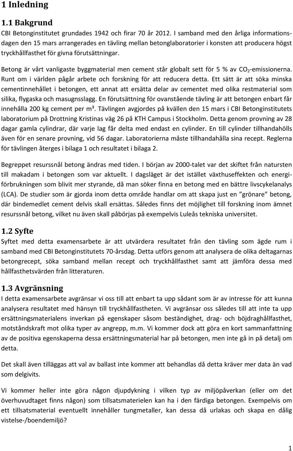 Betong är vårt vanligaste byggmaterial men cement står globalt sett för 5 % av CO 2 -emissionerna. Runt om i världen pågår arbete och forskning för att reducera detta.