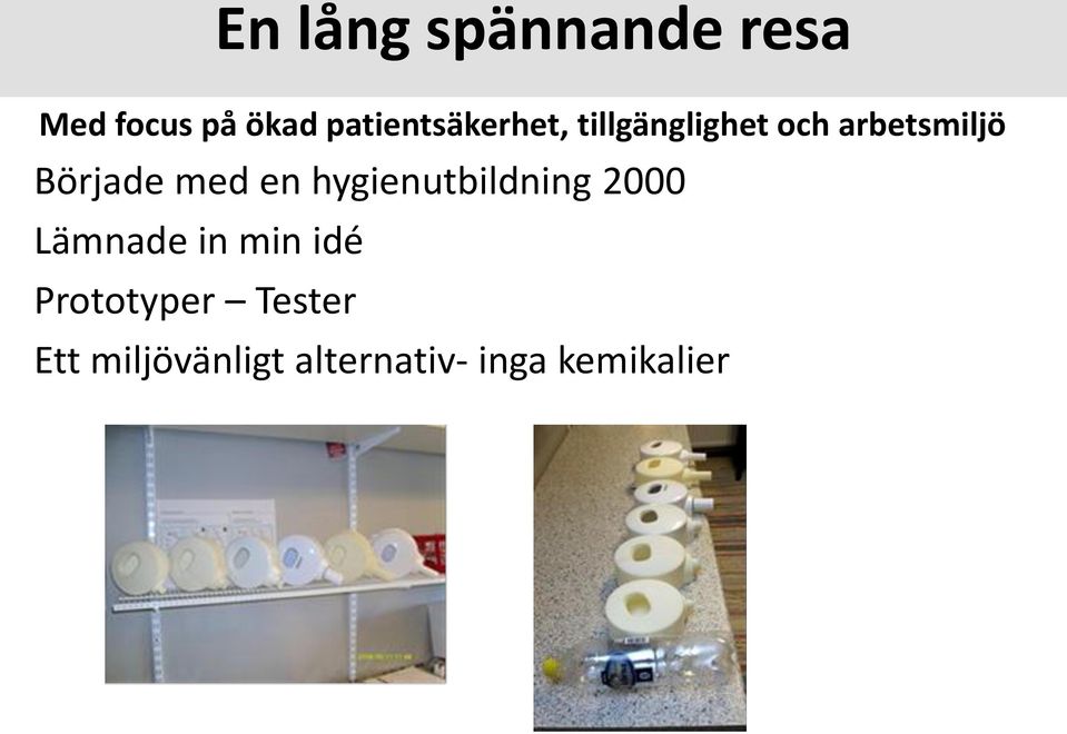 Började med en hygienutbildning 2000 Lämnade in min