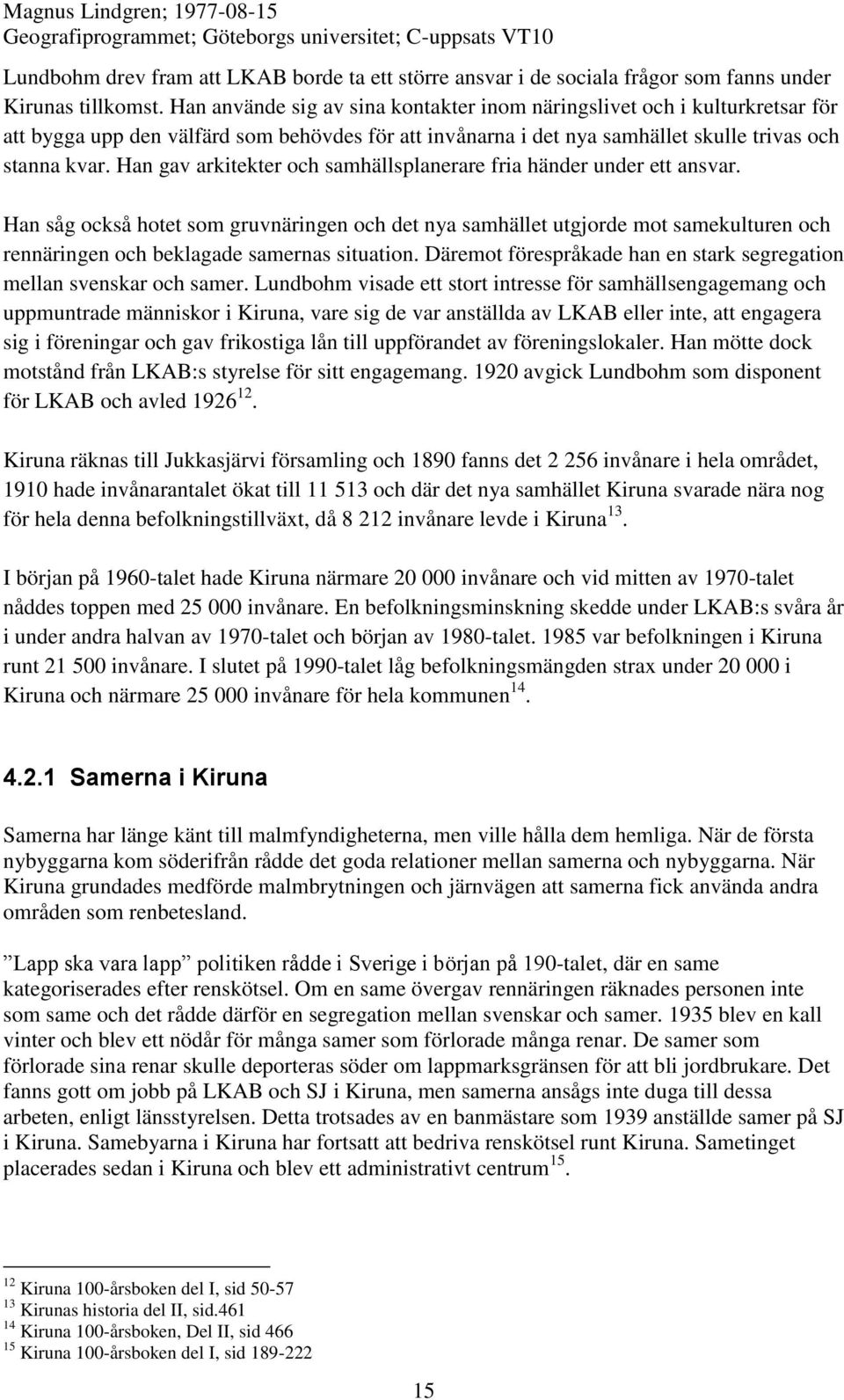 Han gav arkitekter och samhällsplanerare fria händer under ett ansvar.