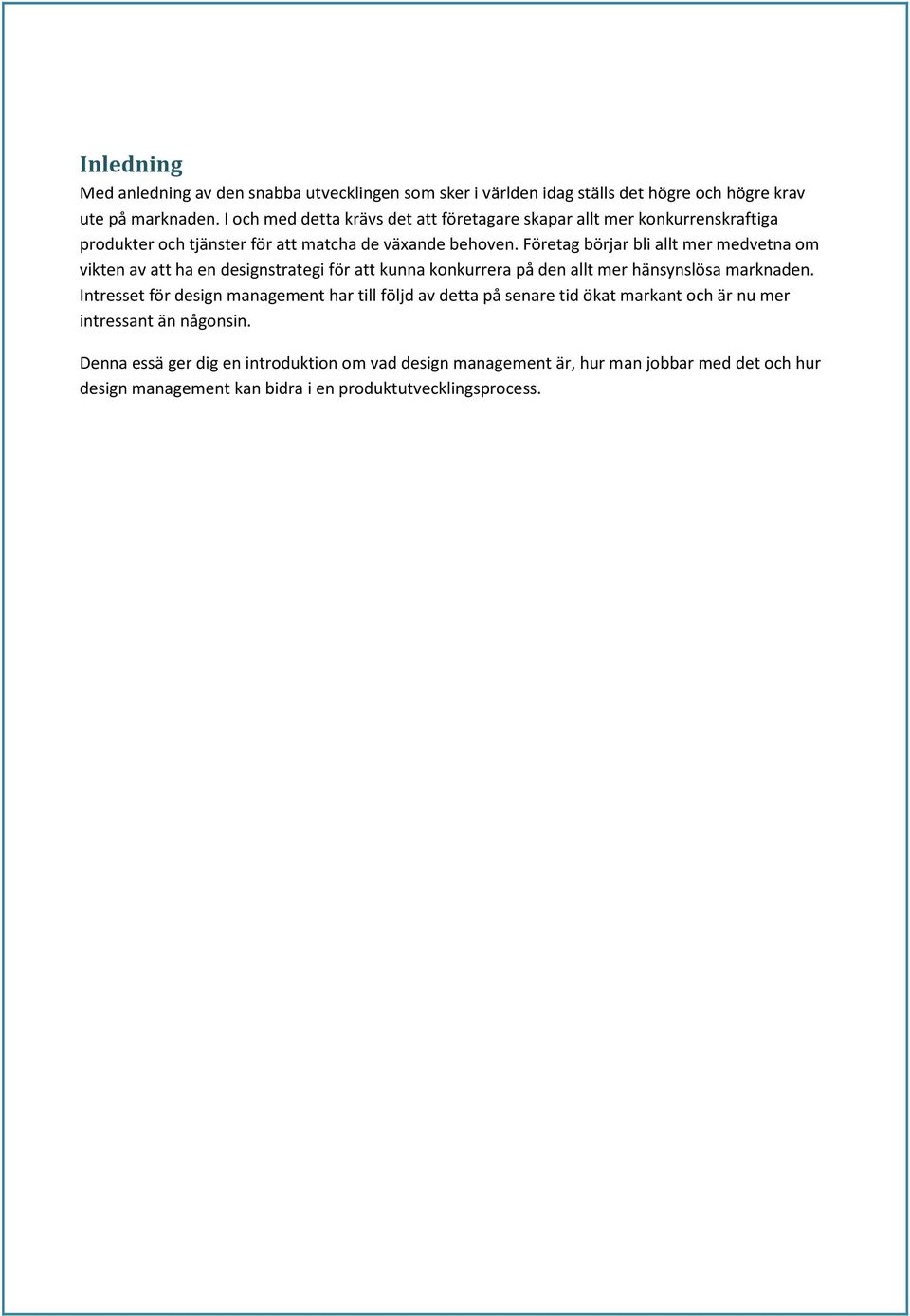 Företag börjar bli allt mer medvetna om vikten av att ha en designstrategi för att kunna konkurrera på den allt mer hänsynslösa marknaden.