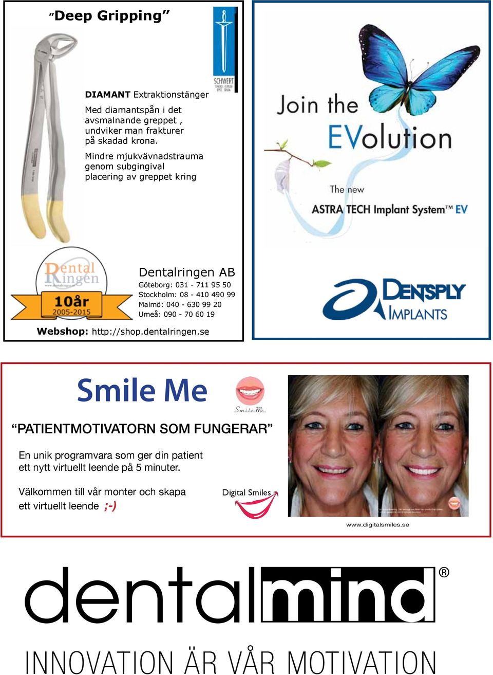 Malmö: 040-630 99 20 Umeå: 090-70 60 19 Webshop: http://shop.dentalringen.