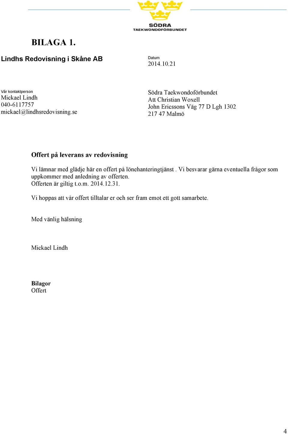 med glädje här en offert på lönehanteringtjänst. Vi besvarar gärna eventuella frågor som uppkommer med anledning av offerten.
