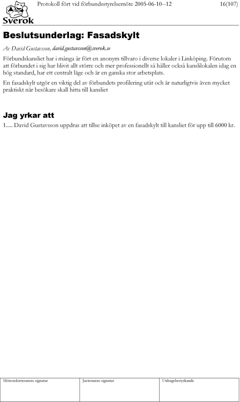 Förutom att förbundet i sig har blivit allt större och mer professionellt så håller också kanslilokalen idag en hög standard, har ett centralt läge och är en