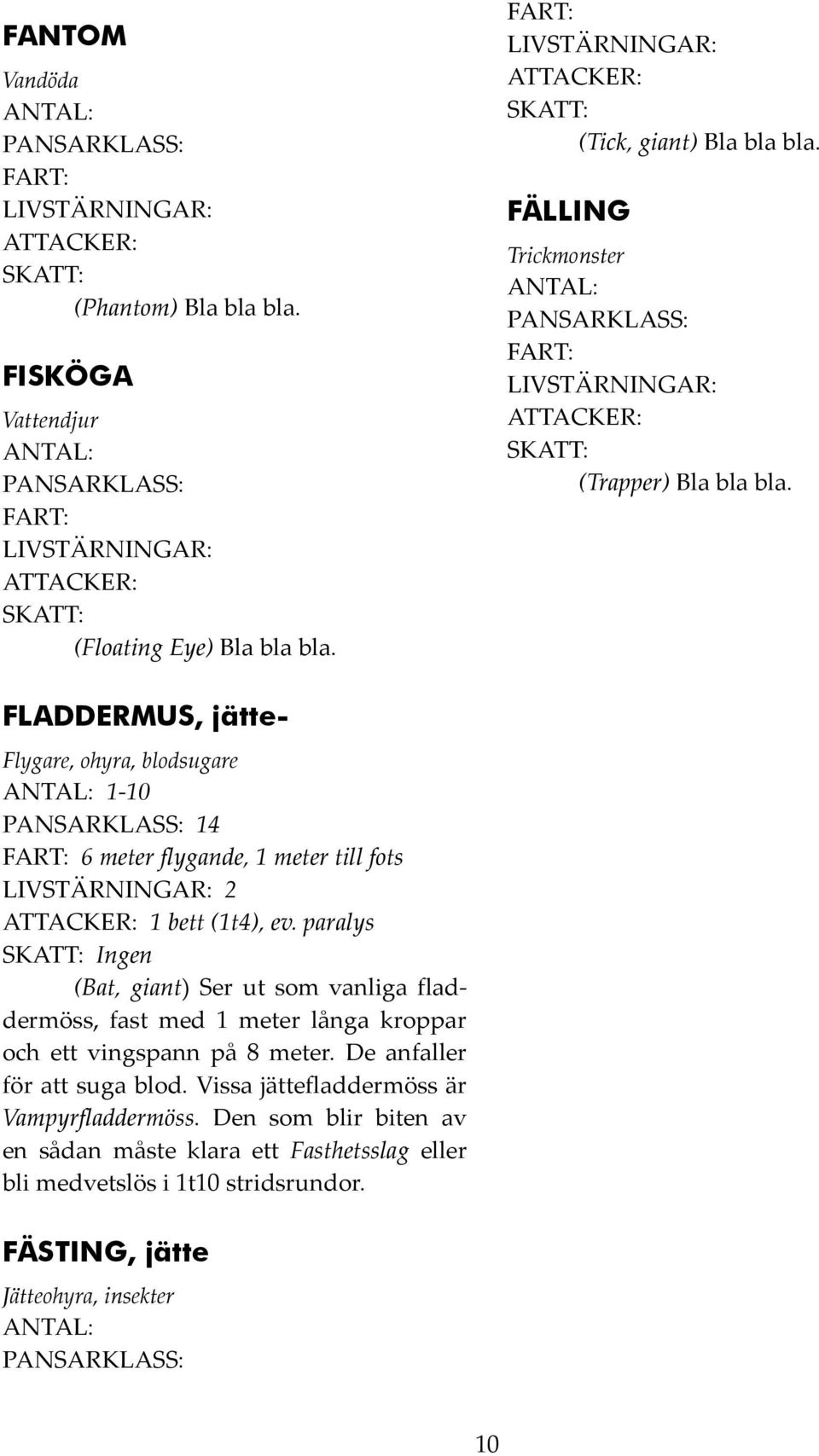 FLADDERMUS, jätte- Flygare, ohyra, blodsugare 1-10 14 6 meter flygande, 1 meter till fots 2 1 bett (1t4), ev.