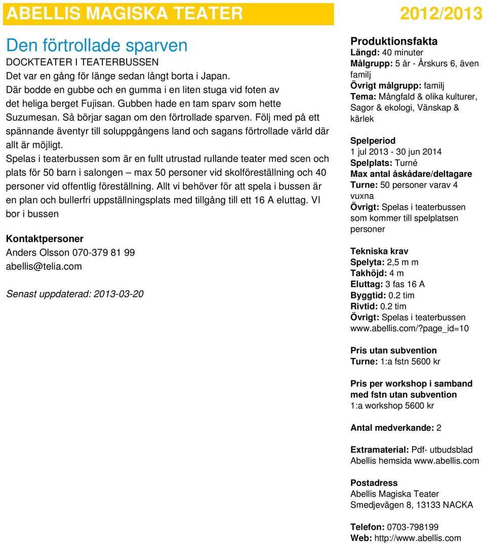 Följ med på ett spännande äventyr till soluppgångens land och sagans förtrollade värld där allt är möjligt.