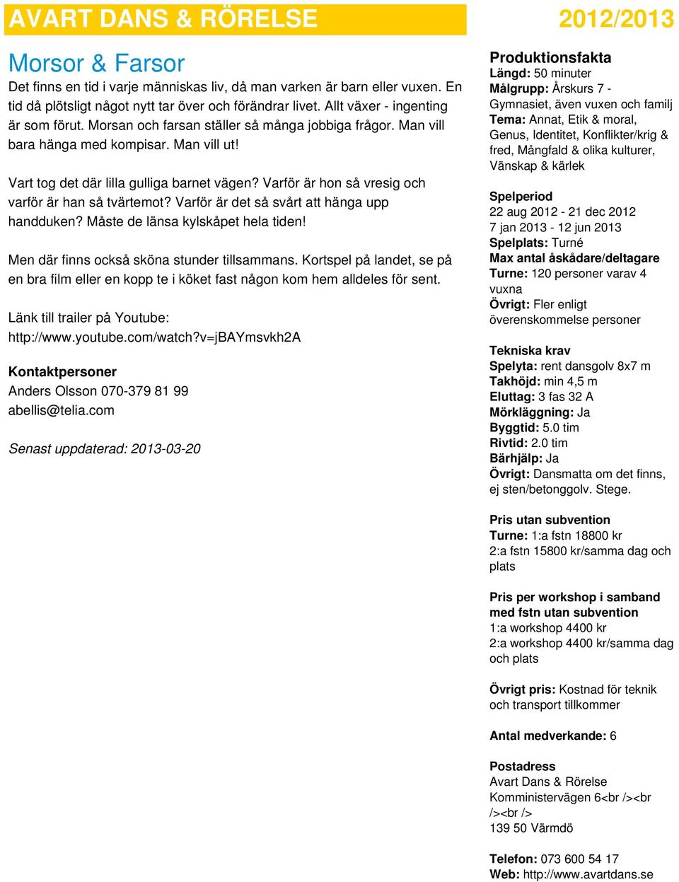 Varför är hon så vresig och varför är han så tvärtemot? Varför är det så svårt att hänga upp handduken? Måste de länsa kylskåpet hela tiden! Men där finns också sköna stunder tillsammans.