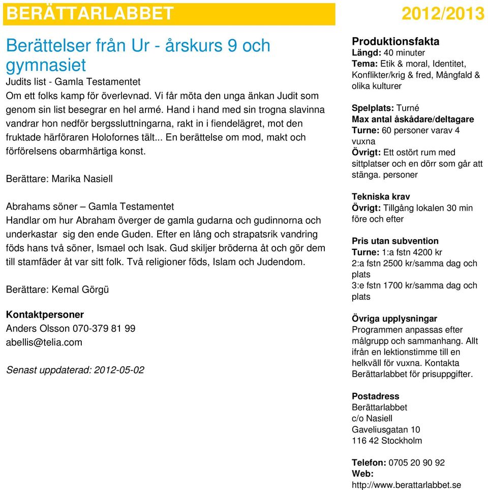 .. En berättelse om mod, makt och förförelsens obarmhärtiga konst.