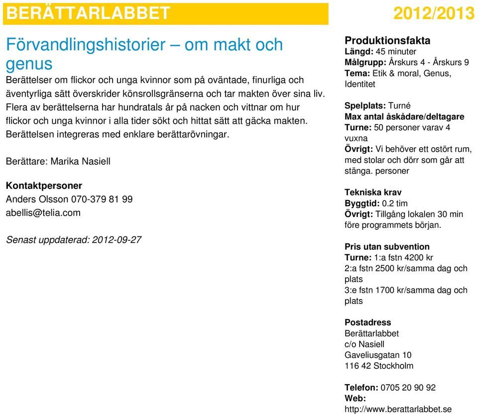 Berättelsen integreras med enklare berättarövningar.