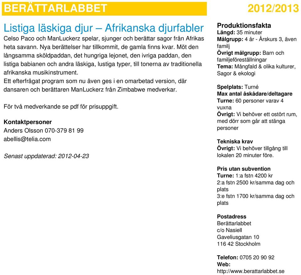 Ett efterfrågat program som nu även ges i en omarbetad version, där dansaren och berättaren ManLuckerz från Zimbabwe medverkar. För två medverkande se pdf för prisuppgift.
