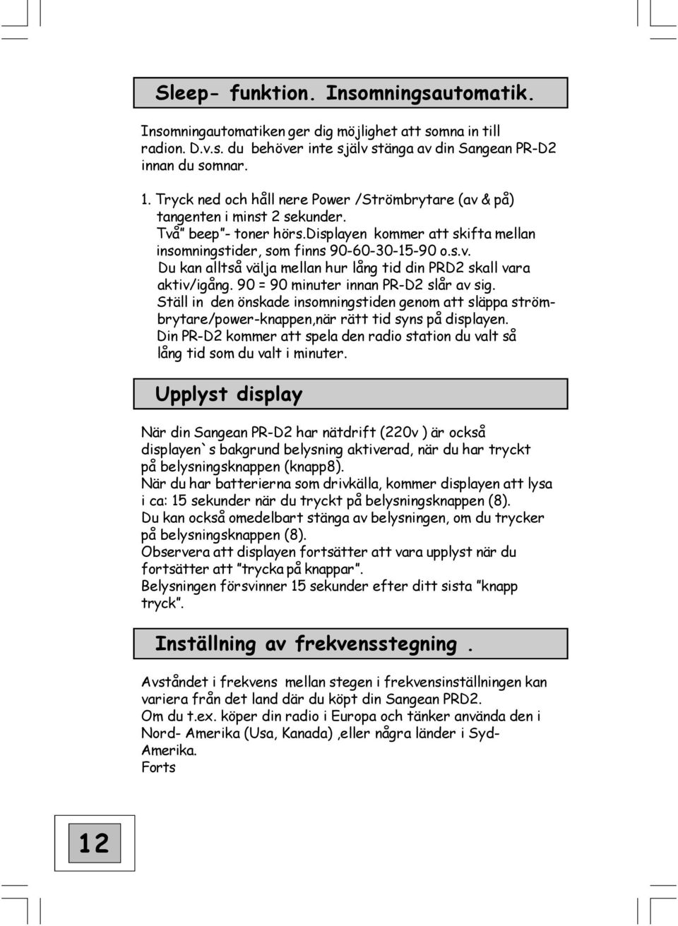 90 = 90 minuter innan PR-D2 slår av sig. Ställ in den önskade insomningstiden genom att släppa strömbrytare/power-knappen,när rätt tid syns på displayen.