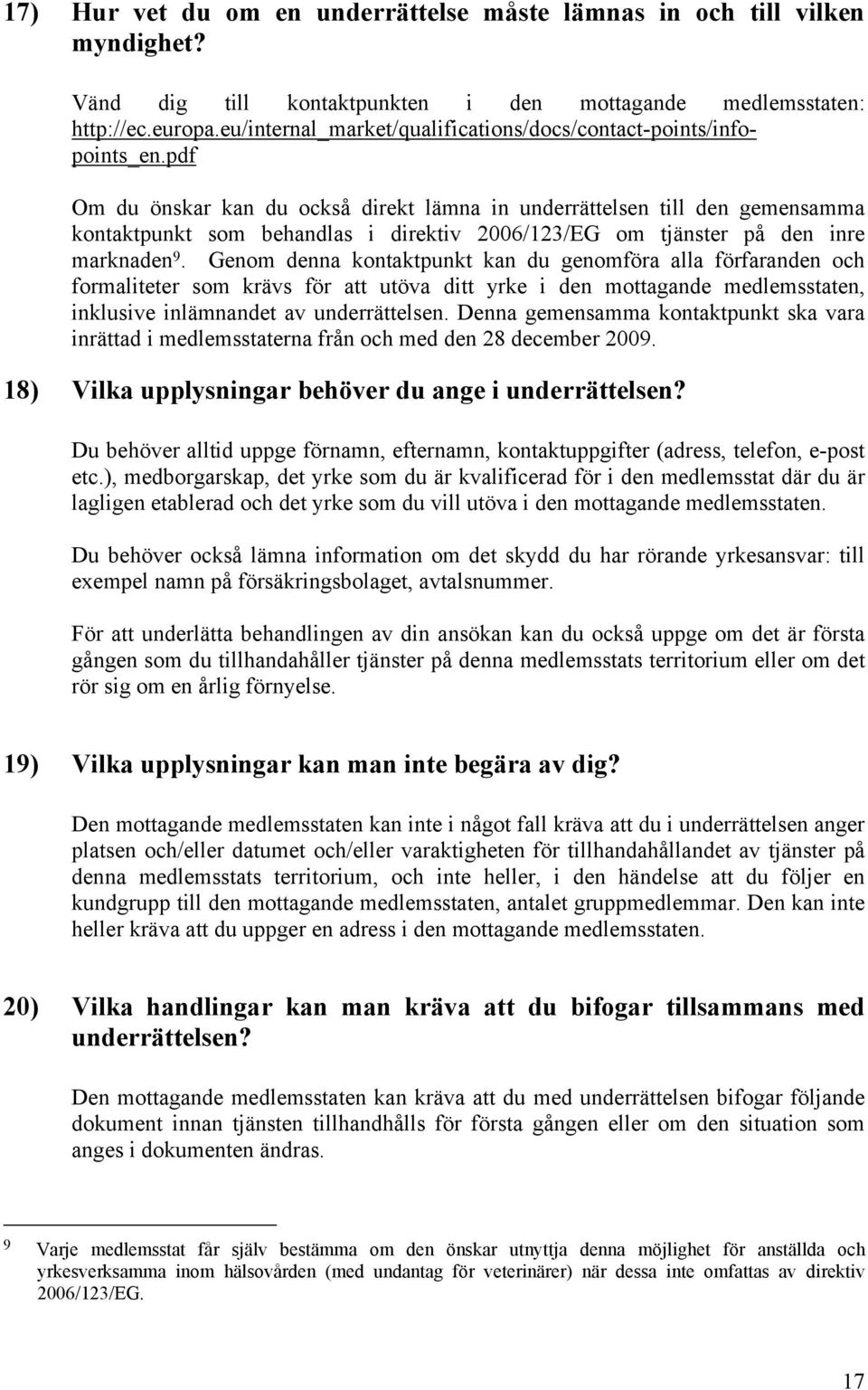 pdf Om du önskar kan du också direkt lämna in underrättelsen till den gemensamma kontaktpunkt som behandlas i direktiv 2006/123/EG om tjänster på den inre marknaden 9.