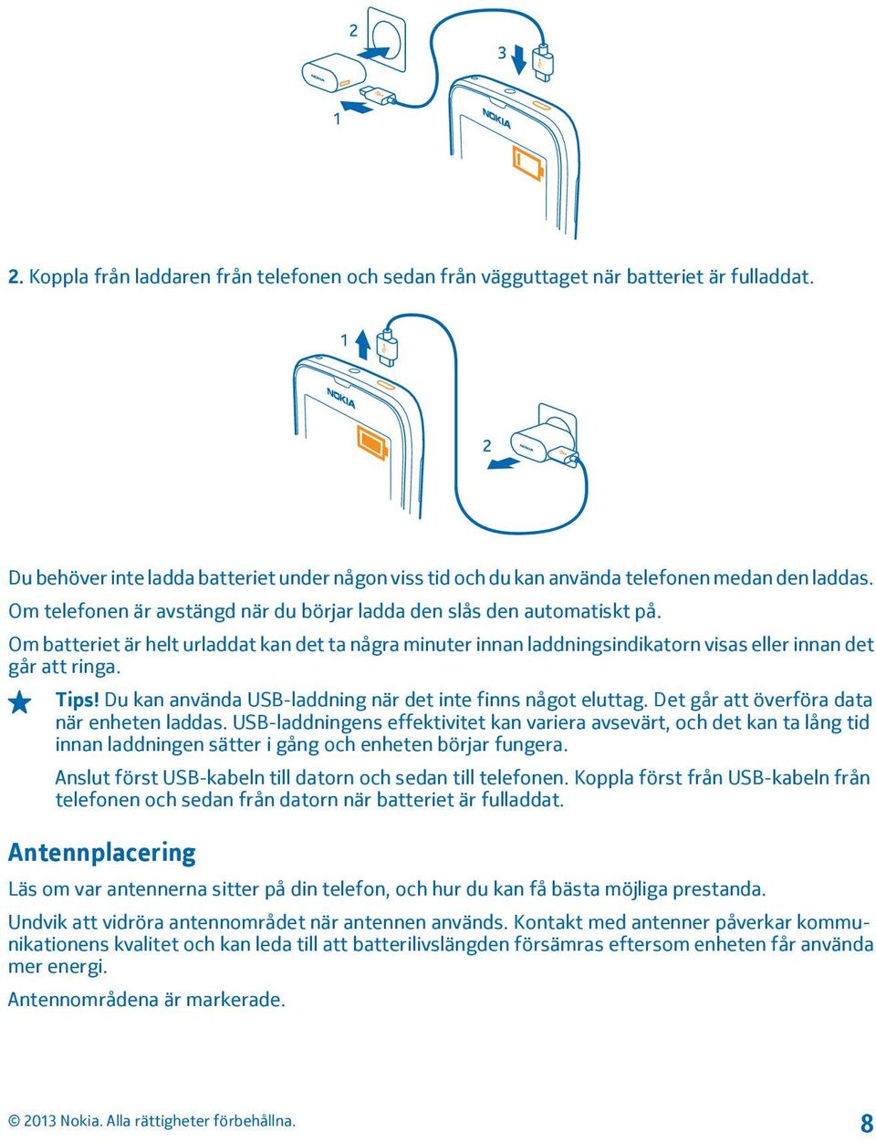 Du kan använda USB-laddning när det inte finns något eluttag. Det går att överföra data när enheten laddas.