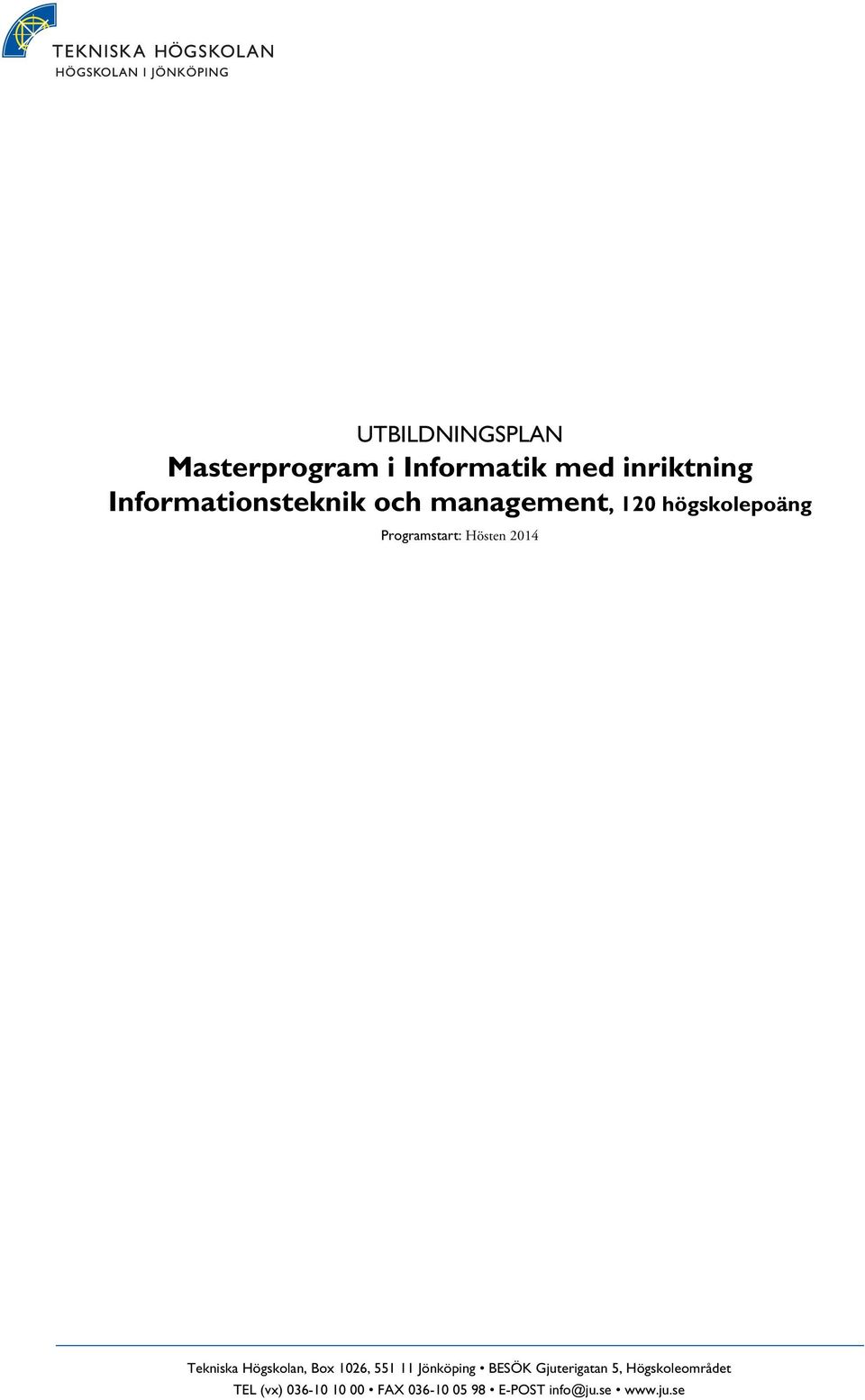 Hösten 2014 Tekniska Högskolan, Box 1026, 551 11 Jönköping BESÖK
