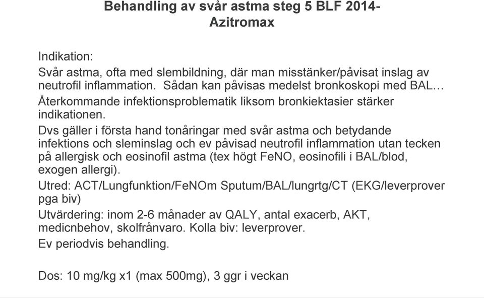 Dvs gäller i första hand tonåringar med svår astma och betydande infektions och sleminslag och ev påvisad neutrofil inflammation utan tecken på allergisk och eosinofil astma (tex