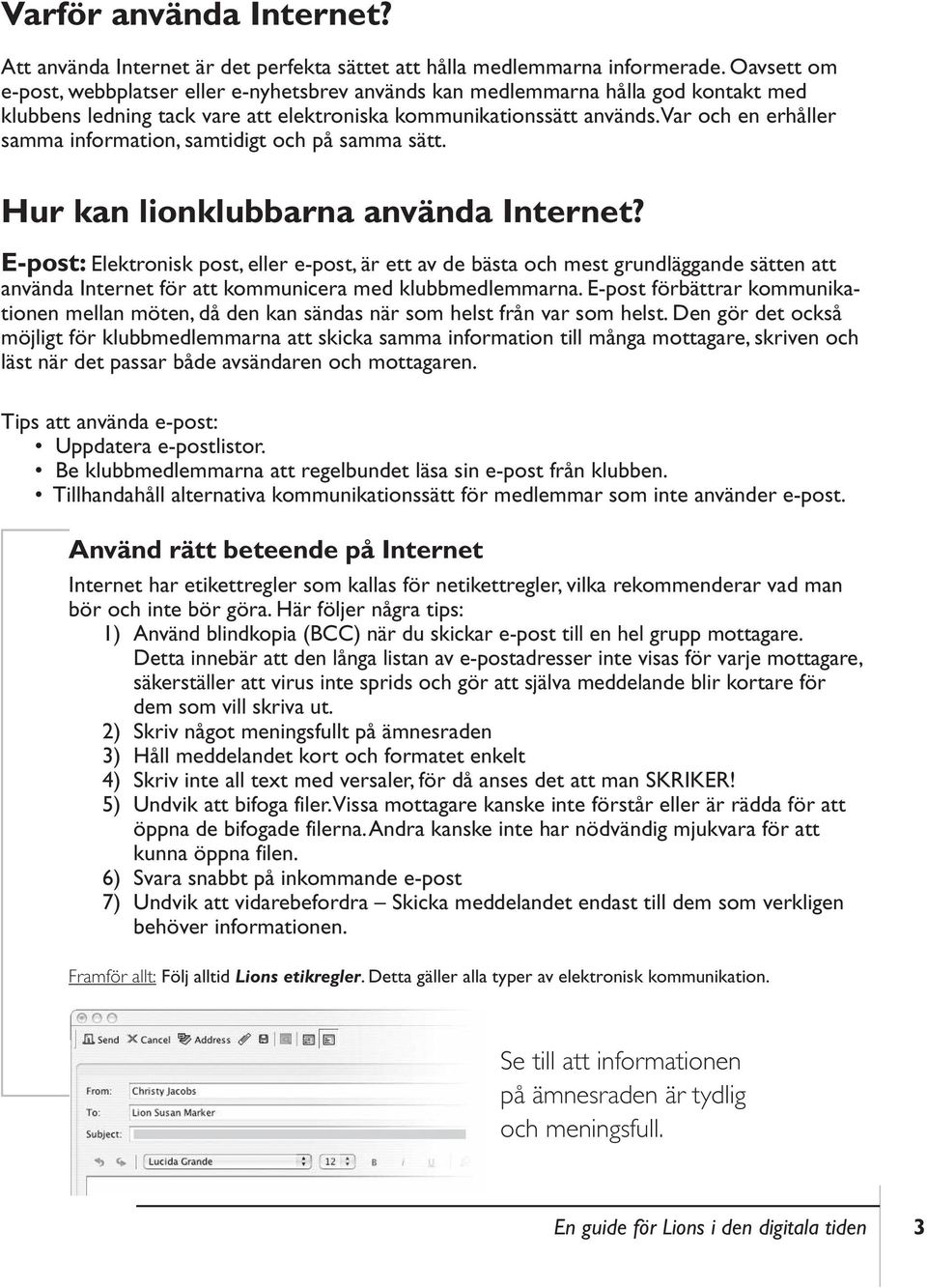 var och en erhåller samma information, samtidigt och på samma sätt. Hur kan lionklubbarna använda Internet?