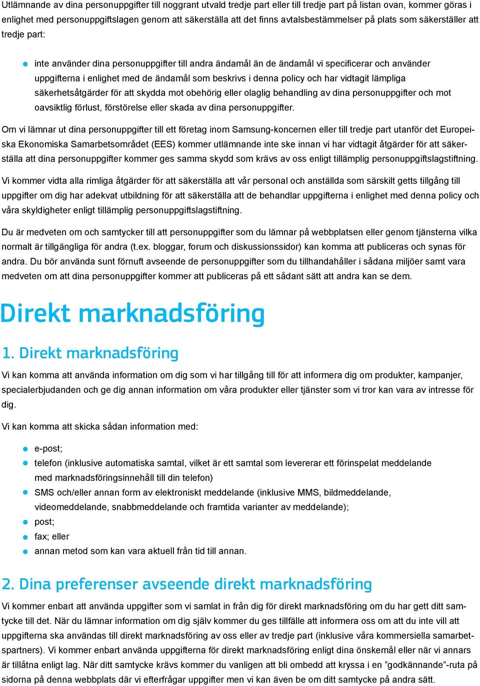 som beskrivs i denna policy och har vidtagit lämpliga säkerhetsåtgärder för att skydda mot obehörig eller olaglig behandling av dina personuppgifter och mot oavsiktlig förlust, förstörelse eller