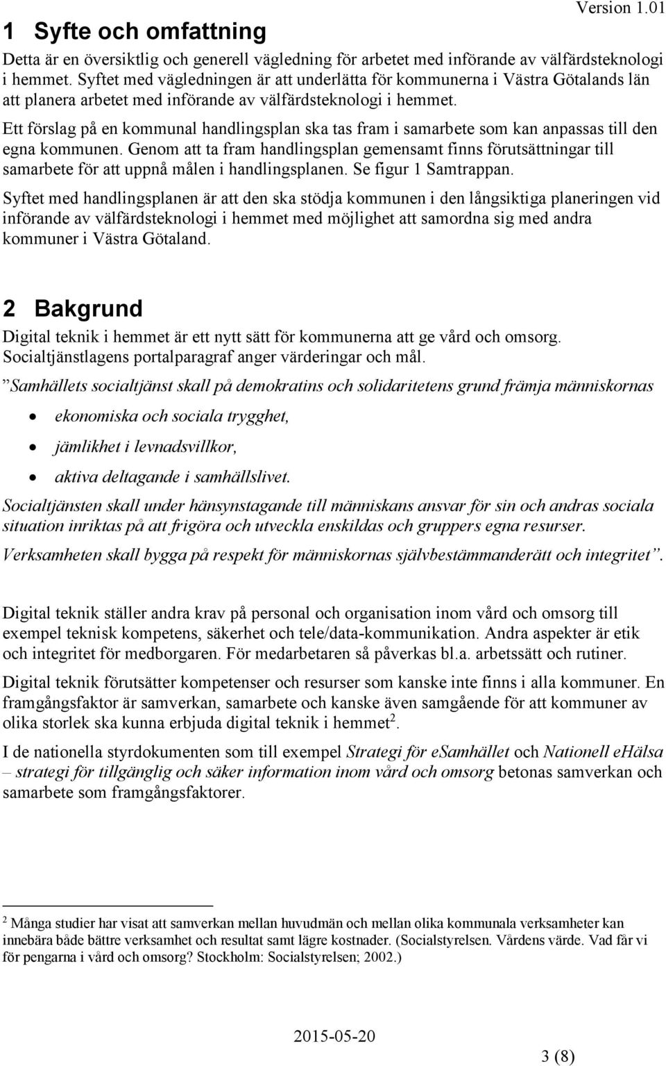 Ett förslag på en kommunal handlingsplan ska tas fram i samarbete som kan anpassas till den egna kommunen.