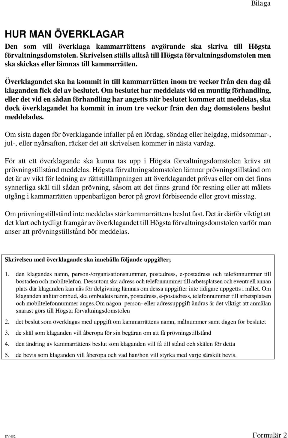 Överklagandet ska ha kommit in till kammarrätten inom tre veckor från den dag då klaganden fick del av beslutet.