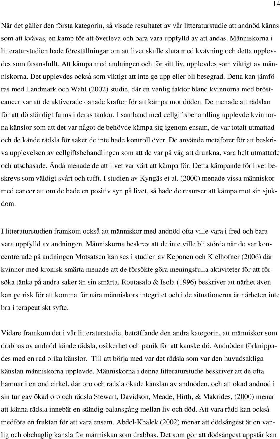 Att kämpa med andningen och för sitt liv, upplevdes som viktigt av människorna. Det upplevdes också som viktigt att inte ge upp eller bli besegrad.
