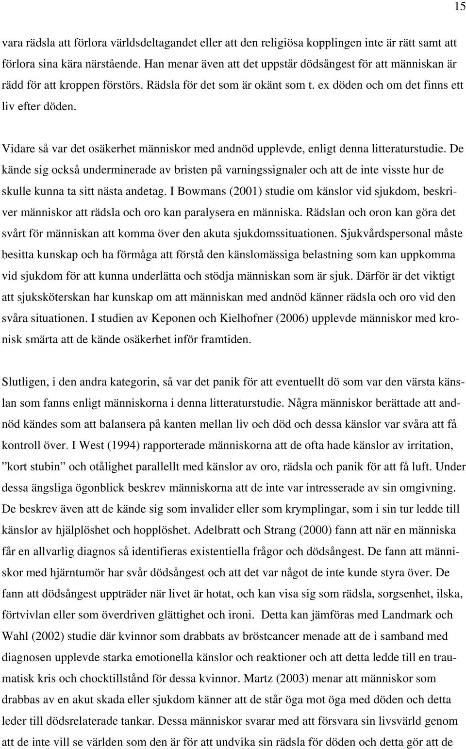 Vidare så var det osäkerhet människor med andnöd upplevde, enligt denna litteraturstudie.