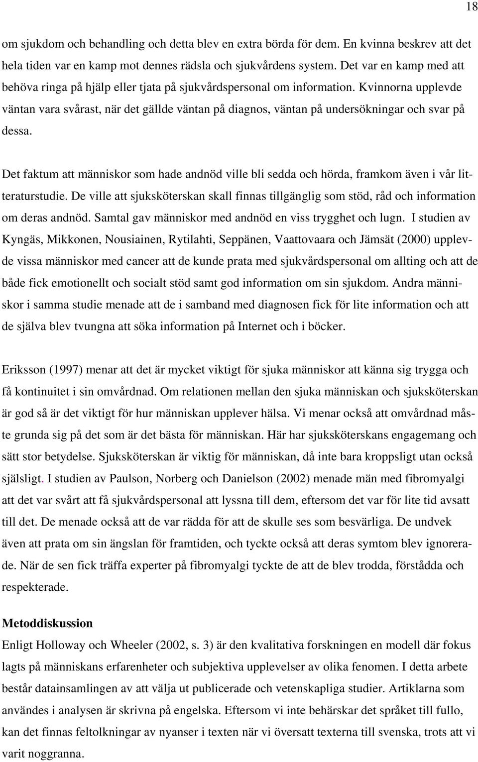 Kvinnorna upplevde väntan vara svårast, när det gällde väntan på diagnos, väntan på undersökningar och svar på dessa.