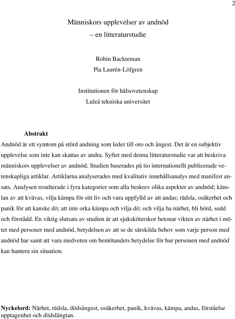 Studien baserades på tio internationellt publicerade vetenskapliga artiklar. Artiklarna analyserades med kvalitativ innehållsanalys med manifest ansats.