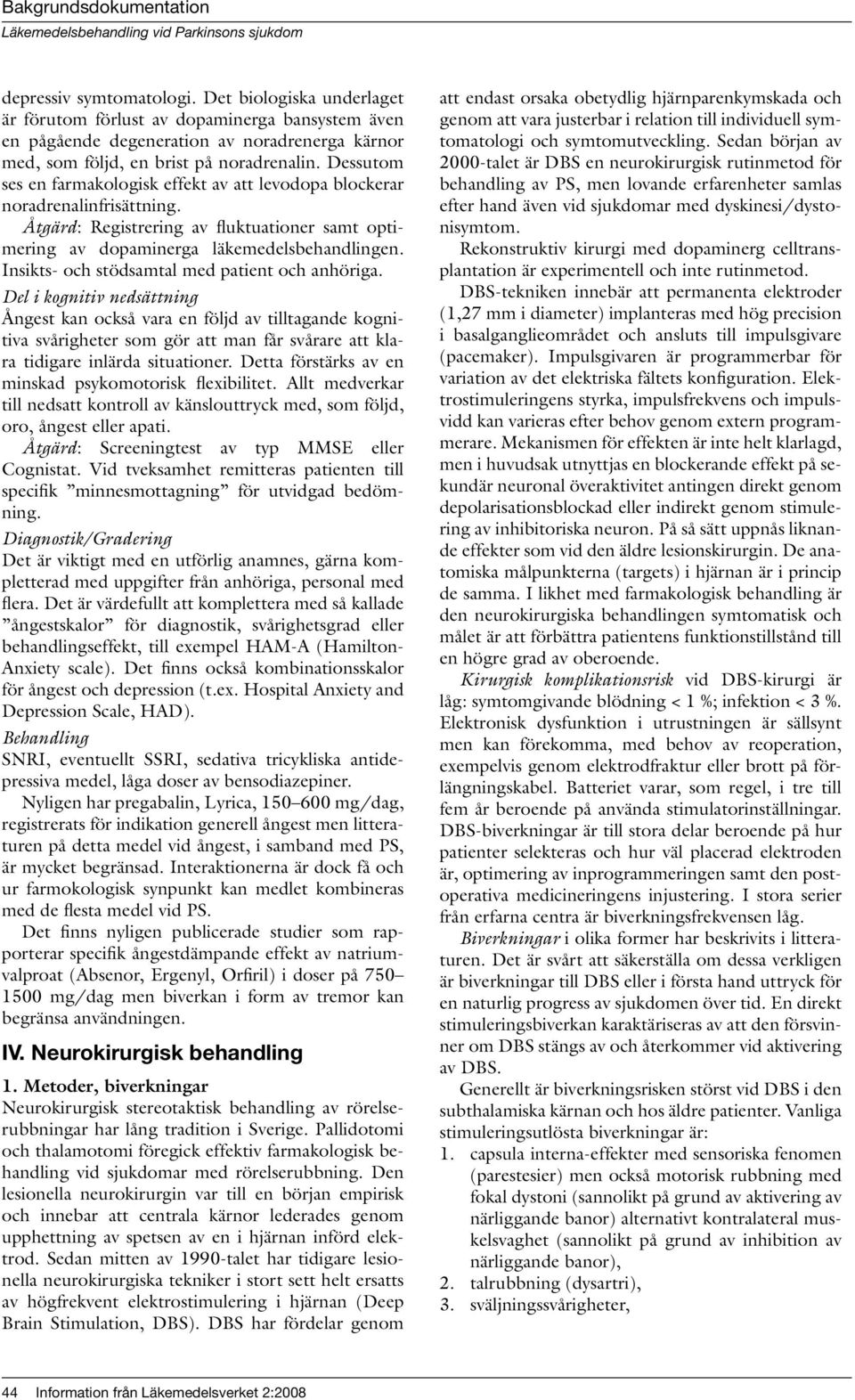Insikts- och stödsamtal med patient och anhöriga.