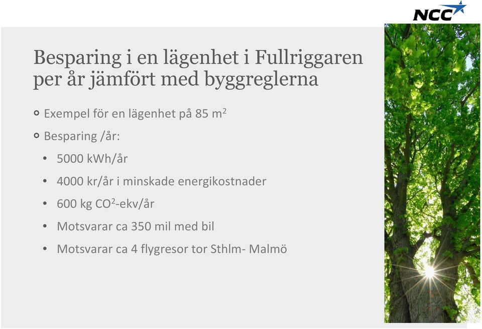 5000 kwh/år 4000 kr/år i minskade energikostnader 600 kg CO 2