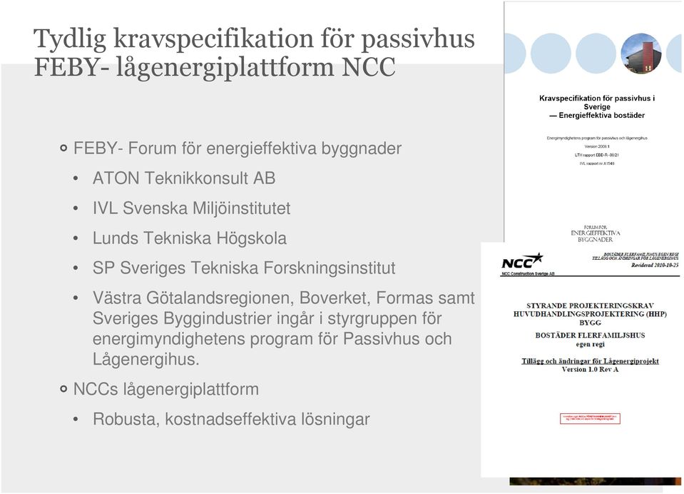 Forskningsinstitut Västra Götalandsregionen, Boverket, Formas samt Sveriges Byggindustrier ingår i