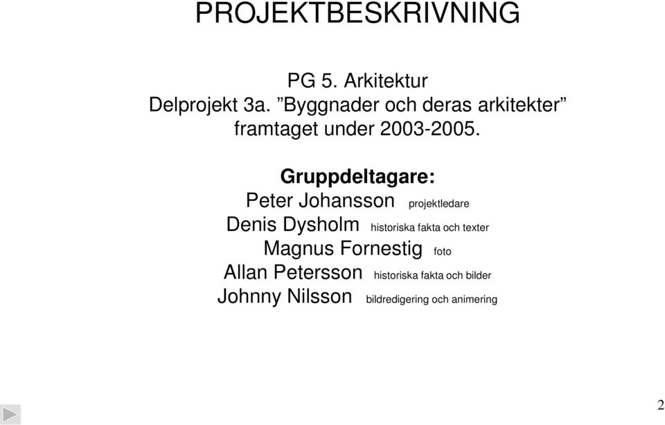 Gruppdeltagare: Peter Johansson projektledare Denis Dysholm historiska fakta