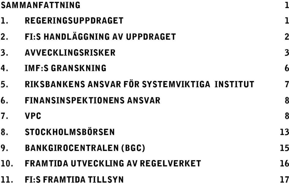 RIKSBANKENS ANSVAR FÖR SYSTEMVIKTIGA INSTITUT 7 6. FINANSINSPEKTIONENS ANSVAR 8 7.
